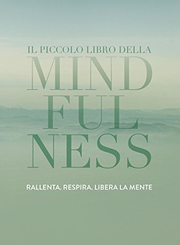 Download Il piccolo libro della Mindfulness: Rallenta, respira, libera la mente Download Il piccolo libro della Mindfulness: Rallenta, respira, libera la mente