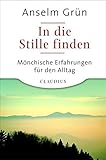 In die Stille finden: Mönchische Erfahrungen für den Alltag by