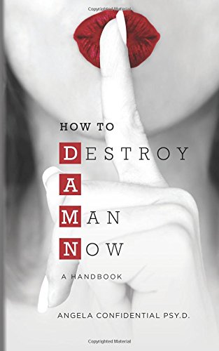 How to Destroy A Man Now (DAMN): A Handbook