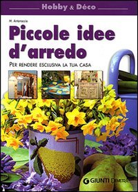 Download Piccole idee d'arredo. Per rendere esclusiva la tua casa. Ediz. illustrata Download Piccole idee d'arredo. Per rendere esclusiva la tua casa. Ediz. illustrata