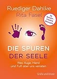 Die Spuren der Seele - Neuauflage: Was Hand, Fuß und Augen über uns verraten (Gräfe und Unzer Einzeltitel) by Ruediger Dahlke, Rita Fasel