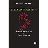 Meczup Yaratmak: Said-i K&uuml;rdi-Nursi ve Yalan Ustaları