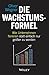 Die Wachstumsformel: Wie Unternehmen florieren statt einfach nur größer zu werden by Oliver Wegner