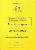 Mathématiques Concours de recrutement des professeurs des écoles : Annales 2018 + exercices complémentaires avec corrigés issus des concours blancs et examens des ESPE