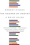 The Sounds of Poetry: A Brief Guide by Robert Pinsky