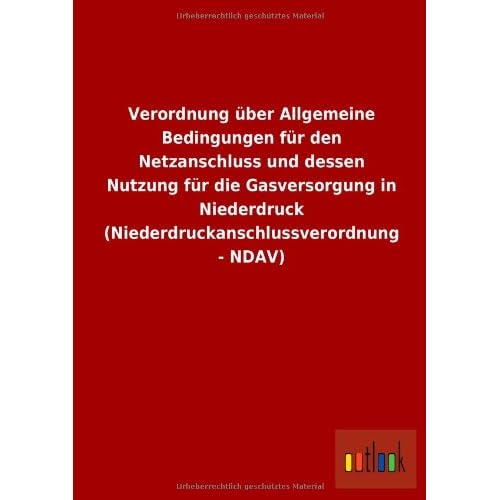 [PDF] Download Verordnung über Allgemeine Bedingungen für den Netzanschluss und dessen Nutzung für die Gasversorgung in Niederdruck (Niederdruckanschlussverordnung - NDAV) Kostenlos