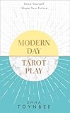 Modern Day Tarot Play: Know Yourself, Shape Your Life by 
