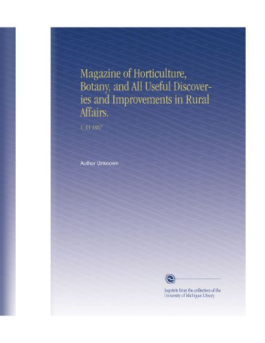 Magazine of Horticulture, Botany, and All Useful Discoveries and Improvements in Rural Affairs.: V. 33 1867 gratuit Magazine of Horticulture, Botany, and All Useful Discoveries and Improvements in Rural Affairs.: V. 33 1867 gratuit