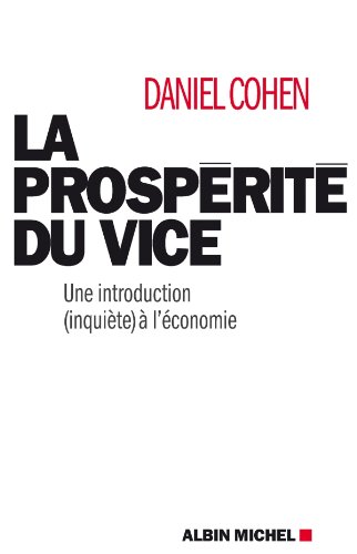La Prospérité du vice : Une introduction (inquiète) à l'économie (ESSAIS DOC.) La Prospérité du vice : Une introduction (inquiète) à l'économie (ESSAIS DOC.)