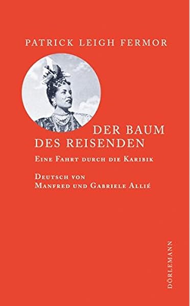 Der Baum Des Reisenden Eine Fahrt Durch Die Karibik Amazon De Patrick Leigh Fermor Manfred Allie Gabriele Kempf Allie Bucher