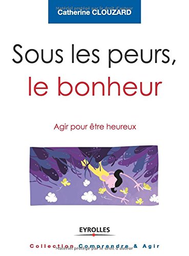 couverture de : Sous les peurs, le bonheur