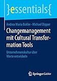 Changemanagement mit Cultural Transformation Tools: Unternehmenskultur über Werte entwickeln (essentials) by 