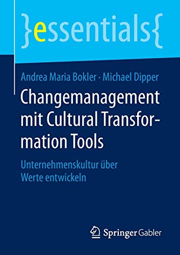 Changemanagement mit Cultural Transformation Tools: Unternehmenskultur über Werte entwickeln (essentials)