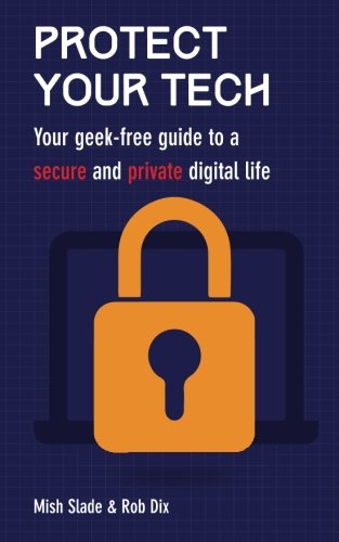 Download Protect Your Tech: Your geek-free guide to a secure and private digital life