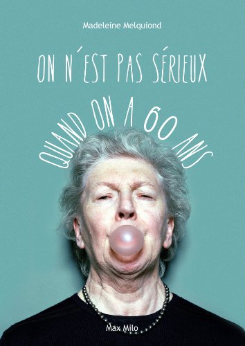 On n'est pas sérieux quand on a 60 ans: Témoignage (Essais-Documents) On n'est pas sérieux quand on a 60 ans: Témoignage (Essais-Documents)