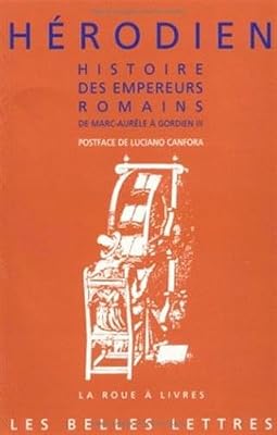 Les Belles Lettres Histoire des empereurs romains de Marc Aurèle à Gordien III: (180 ap. J.-C. - 238 ap. J.-C.).