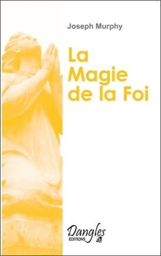 Download Magie de la foi - Réaliser vos désirs
