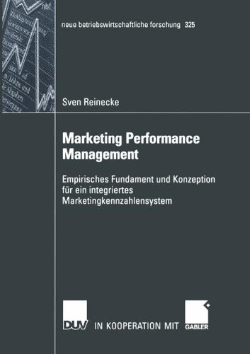 Marketing Performance Management: Empirisches Fundament und Konzeption für ein integriertes Marketingkennzahlensystem (neue betriebswirtschaftliche forschung (nbf)) (Volume 325) (German Edition)
