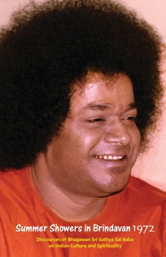 Summer Showers In Brindavan, 1972: Discourses Of Bhagawan Sri Sathya Sai Baba On Indian Culture And Spirituality: Volume 1