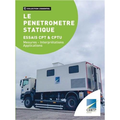 Le pénétromètre statique - essais cpt et cptu : Mesures interprétations applications