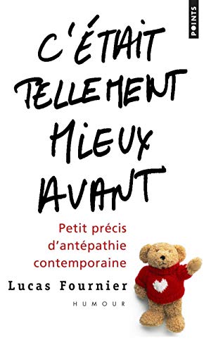 C'était tellement mieux avant. Petit précis d'antépathie contemporaine C'était tellement mieux avant. Petit précis d'antépathie contemporaine