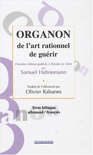 Organon de l'art rationnel de guérir : Edition bilingue français-allemand Organon de l'art rationnel de guérir : Edition bilingue français-allemand