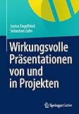 Wirkungsvolle Präsentationen von und in Projekten by Justus Engelfried, Sebastian Zahn
