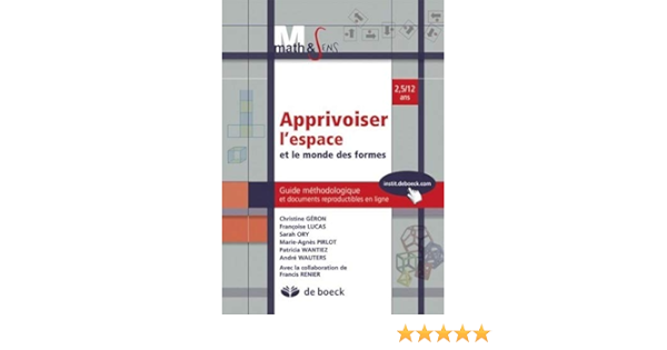 Apprivoiser L Espace Et Le Monde Des Formes Amazon Fr Geron Christine Lucas Francoise Ory Sarah Pirlot Marie Agnes Collectif Livres