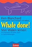 Whale done! - Von Walen lernen: So motivieren Sie jedes Team zu Spitzenleistungen by Ken Blanchard, Thad Lacinak