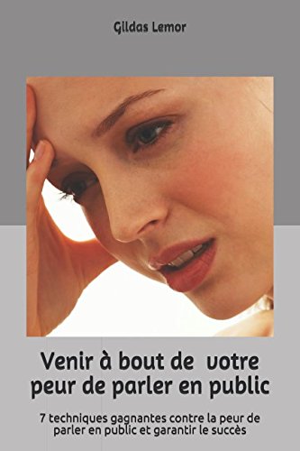 Download Venir à bout de votre peur de parler en pulic: 7 techniques gagnantes contre la peur de parler en public et garantir le succès Download Venir à bout de votre peur de parler en pulic: 7 techniques gagnantes contre la peur de parler en public et garantir le succès