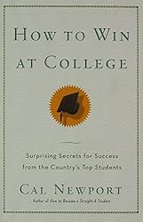 How to Win at College: Simple Rules for Success from Star Students by Cal Newport (12-Apr-2005) Paperback