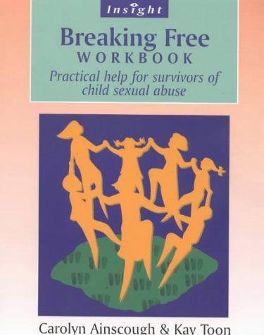 Breaking Free Workbook: Practical help for survivors of child sexual abuse: Help for Survivors of Child Sex Abuse (Insight)