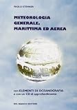 Meteorologia generale, marittima ed aerea. Con CD-ROM