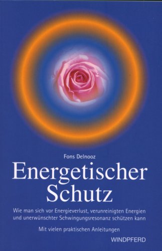 Download Energetischer Schutz: Wie man sich vor Energieverlust, negativen Energien und Schwingungsresonanzen schützen kann. Mit vielen praktischen Anleitungen Download Energetischer Schutz: Wie man sich vor Energieverlust, negativen Energien und Schwingungsresonanzen schützen kann. Mit vielen praktischen Anleitungen