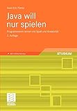 Java will nur spielen: Programmieren lernen mit Spaß und Kreativität (German Edition) by Sven Eric Panitz