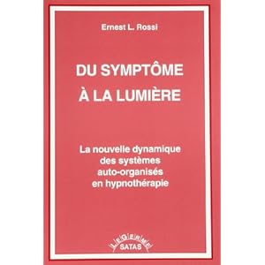 Du symptôme à la lumière : La nouvelle dynamique des systèmes auto-organisés en hypnothérapie Livre en Ligne Du symptôme à la lumière : La nouvelle dynamique des systèmes auto-organisés en hypnothérapie Livre en Ligne - Telecharger Ebook