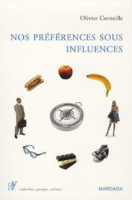 MARDAGA PIERRE Nos préférences sous influences. Les mécanismes psychologiques qui guident nos choix