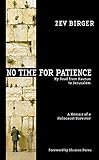 No Time for Patience: My Road from Kaunas to Jerusalem - A Memoir of a Holocaust Survivor: My Road from Kovno to Jerusalem by 