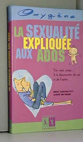 La Sexualité expliquée aux ados La Sexualité expliquée aux ados