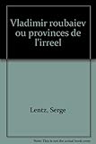 Vladimir Roubaïev, ou, Les provinces de l'irréel
