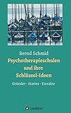 Psychotherapieschulen und ihre Schlüssel-Ideen: Gründer, Stories, Extrakte by Bernd Schmid, Rainer Müller