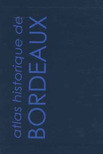 Atlas historique de Bordeaux : 3 volumes francais Atlas historique de Bordeaux : 3 volumes francais