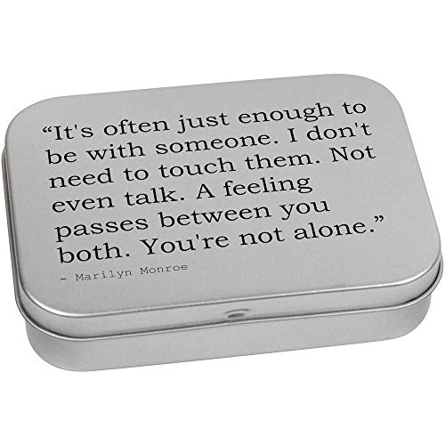 110mm 'It's often just enough to be with someone. I don't need to touch them. Not even talk. A feeling passes between you both. You're not alone.' Quote by Marilyn Monroe Metal Hinged Tin / Storage Box (TT00019220)