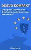 Image de DSGVO Kompakt: Einstieg in die EU-Datenschutz-Grundverordnung für Unternehmen leicht gemacht!