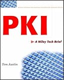 PKI: A Wiley Tech Brief: Implementing and Planning Digital Certificate Systems (Wiley Tech Briefs) by Tom Austin