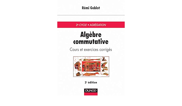 Amazon Fr Algebre Commutative Cours Et Exercices Corriges Goblot Remi Livres