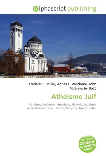 Athéisme Juif: Athéisme, Judaïsme, Apostasie, Haskala, Judaïsme reconstructionniste, Philosophie juive, Qui est Juif ?