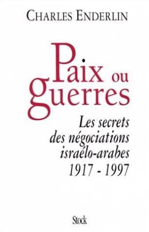 Paix ou guerres : Les Secrets des négociations israêlo-arabes, 1917-1997 gratuit Paix ou guerres : Les Secrets des négociations israêlo-arabes, 1917-1997 gratuit