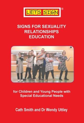 Download Signs for Sexuality Relationships Education: For Children and Young People with Special Educational Needs (Let's Sign BSL)