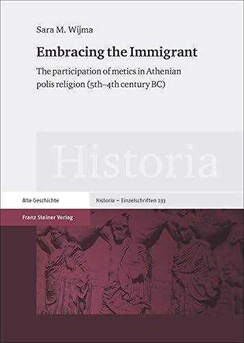 Embracing the Immigrant: The Participation of Metics in Athenian Polis Religion (5th 4th Century BC)